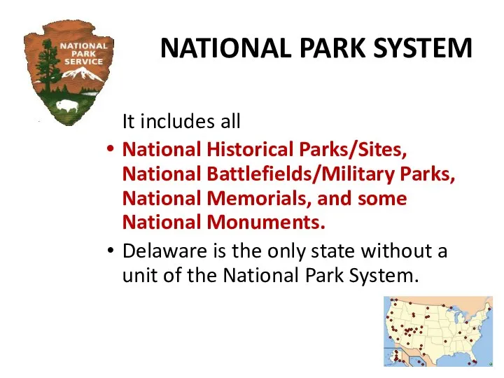 NATIONAL PARK SYSTEM It includes all National Historical Parks/Sites, National Battlefields/Military