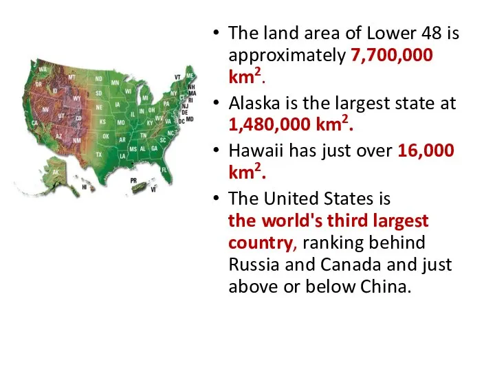 The land area of Lower 48 is approximately 7,700,000 km2. Alaska