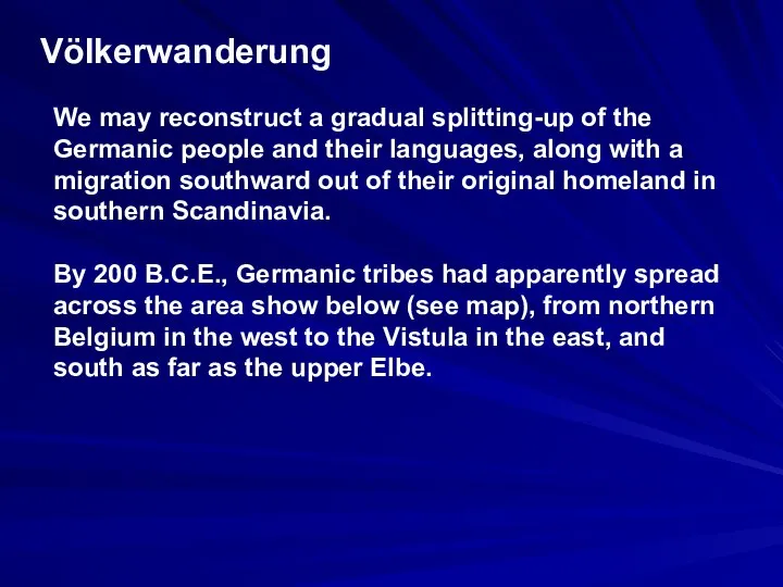 Völkerwanderung We may reconstruct a gradual splitting-up of the Germanic people