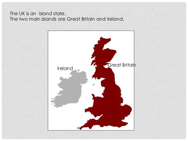 The UK is an island state. The two main islands are