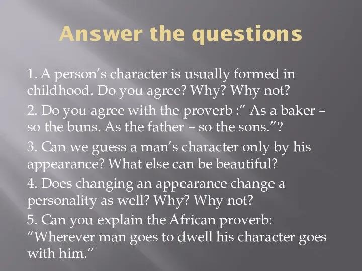 Answer the questions 1. A person’s character is usually formed in