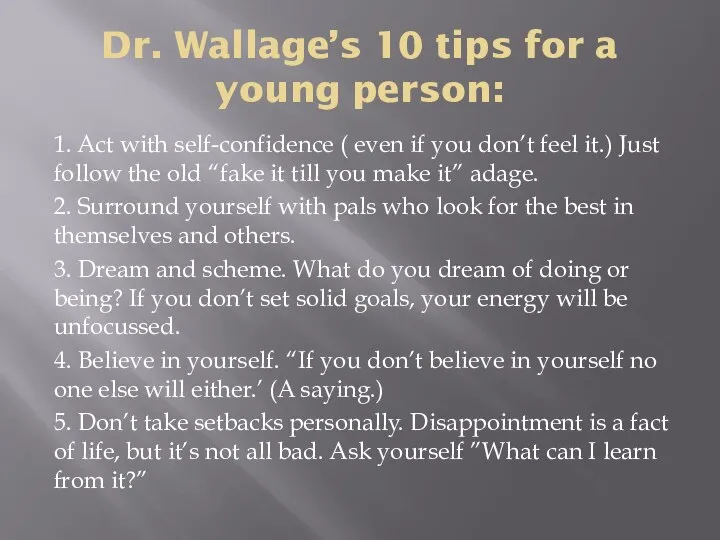 Dr. Wallage’s 10 tips for a young person: 1. Act with