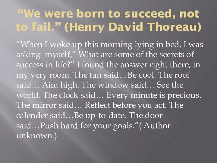 “We were born to succeed, not to fail.” (Henry David Thoreau)