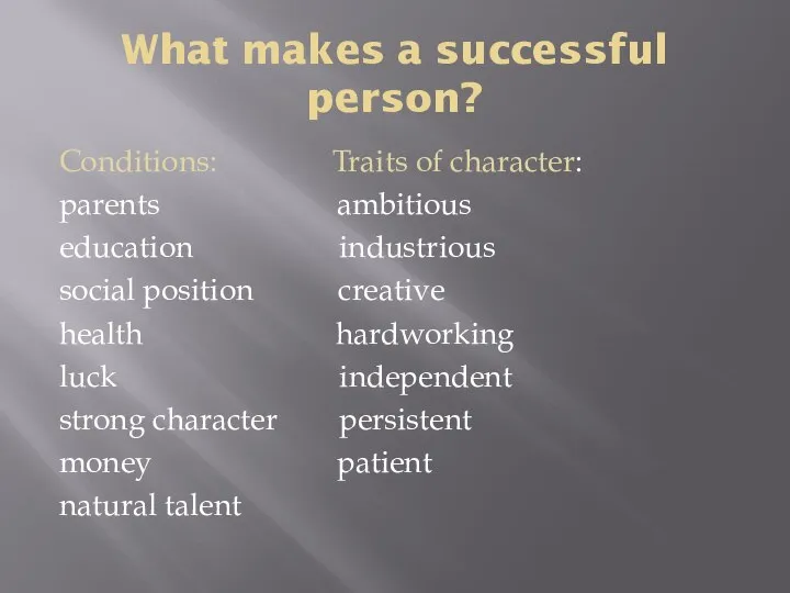 What makes a successful person? Conditions: Traits of character: parents ambitious