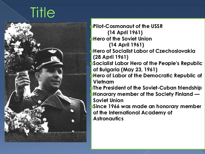 Title Pilot-Cosmonaut of the USSR (14 April 1961) Hero of the