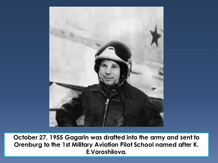 October 27, 1955 Gagarin was drafted into the army and sent