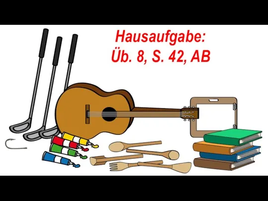 Hausaufgabe: Üb. 8, S. 42, AB