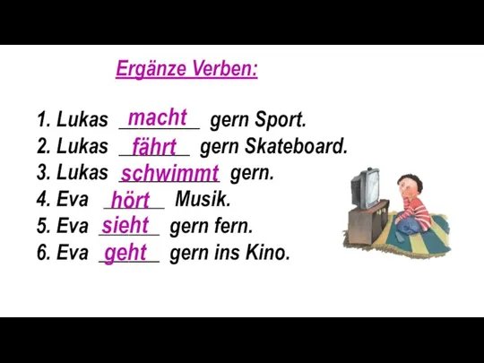 Ergänze Verben: 1. Lukas ________ gern Sport. 2. Lukas _______ gern