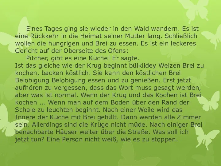 Eines Tages ging sie wieder in den Wald wandern. Es ist