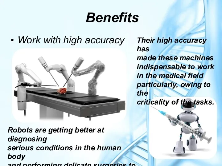 Benefits Work with high accuracy Their high accuracy has made these