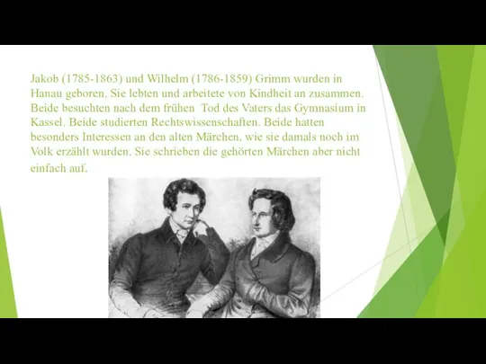 Jakob (1785-1863) und Wilhelm (1786-1859) Grimm wurden in Hanau geboren. Sie