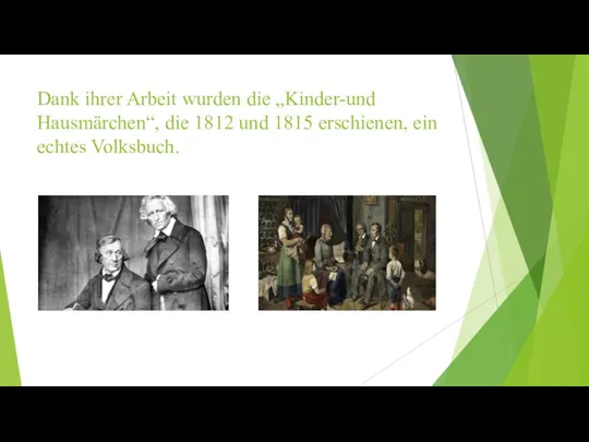 Dank ihrer Arbeit wurden die „Kinder-und Hausmärchen“, die 1812 und 1815 erschienen, ein echtes Volksbuch.