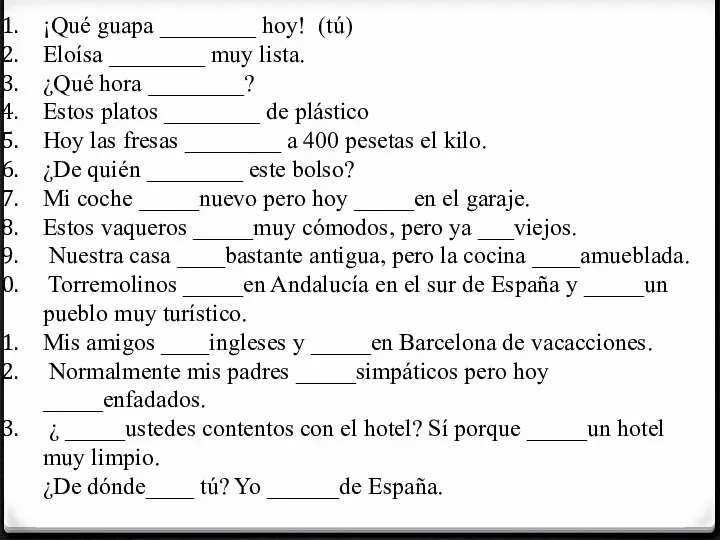 ¡Qué guapa ________ hoy! (tú) Eloísa ________ muy lista. ¿Qué hora