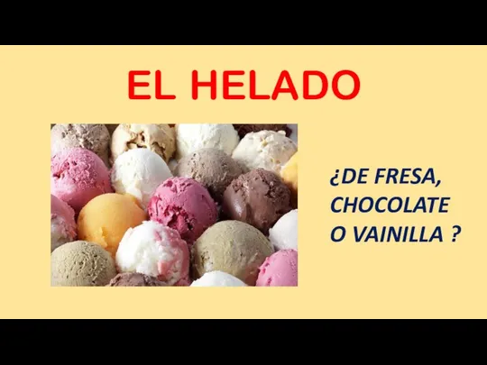 EL HELADO ¿DE FRESA, CHOCOLATE O VAINILLA ?