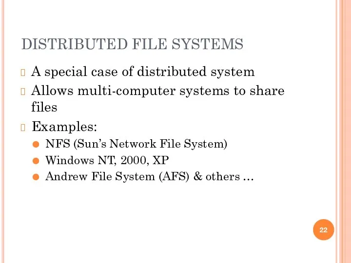 DISTRIBUTED FILE SYSTEMS A special case of distributed system Allows multi-computer