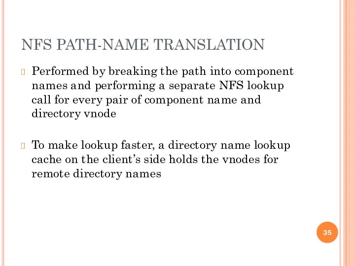 NFS PATH-NAME TRANSLATION Performed by breaking the path into component names