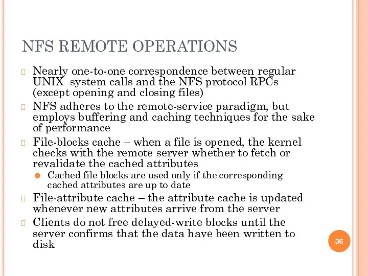 NFS REMOTE OPERATIONS Nearly one-to-one correspondence between regular UNIX system calls