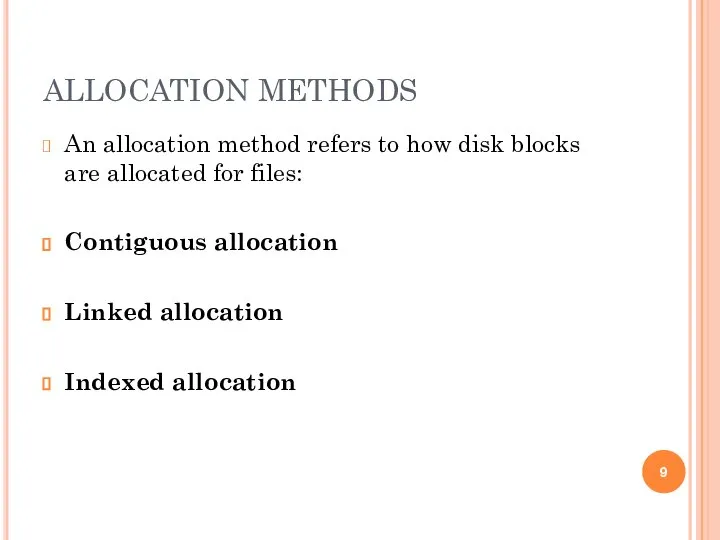 ALLOCATION METHODS An allocation method refers to how disk blocks are