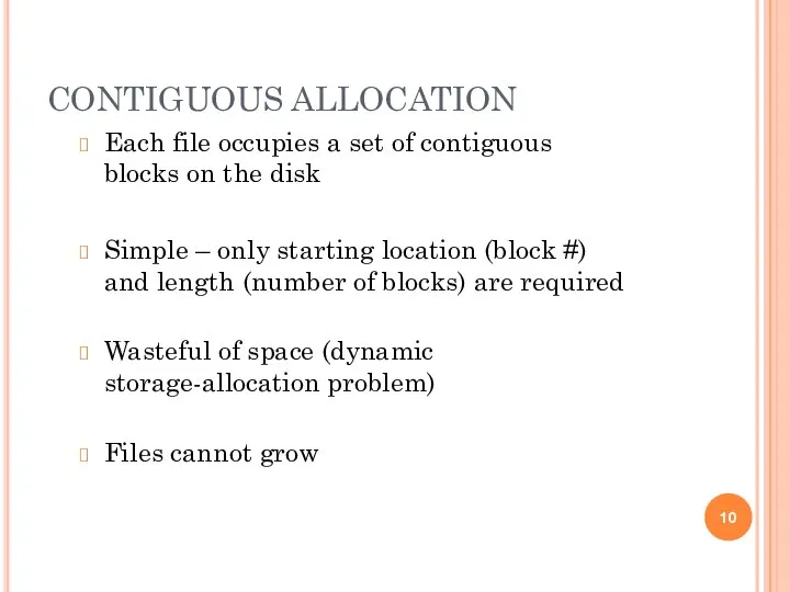 CONTIGUOUS ALLOCATION Each file occupies a set of contiguous blocks on