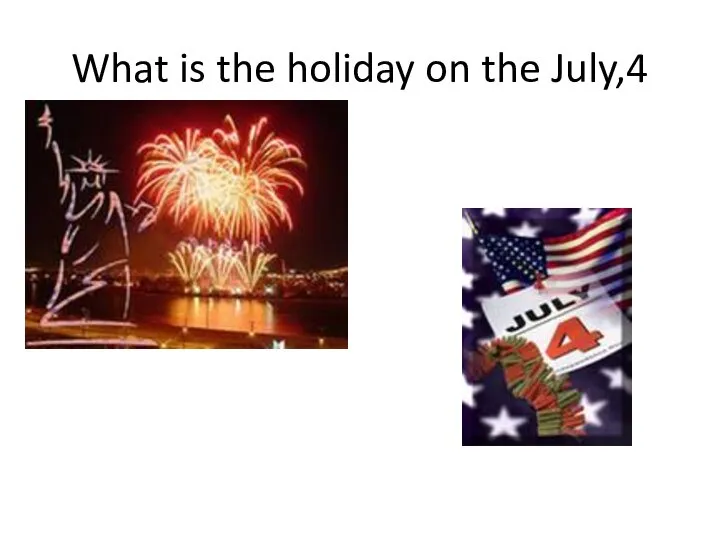 What is the holiday on the July,4
