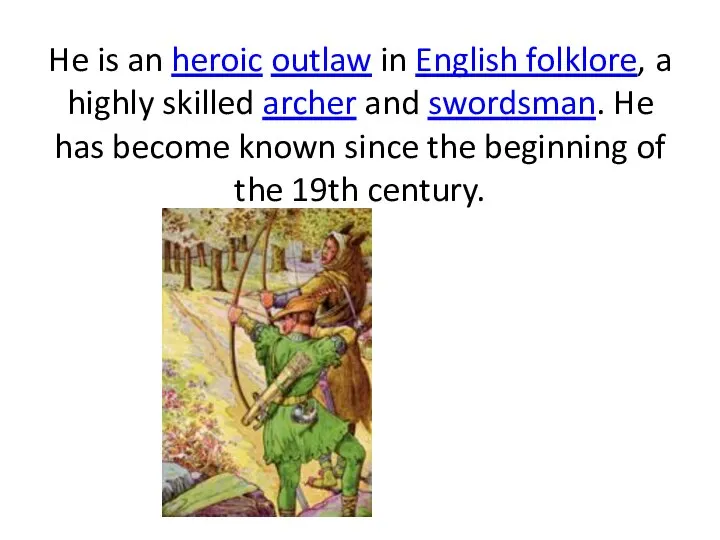 He is an heroic outlaw in English folklore, a highly skilled