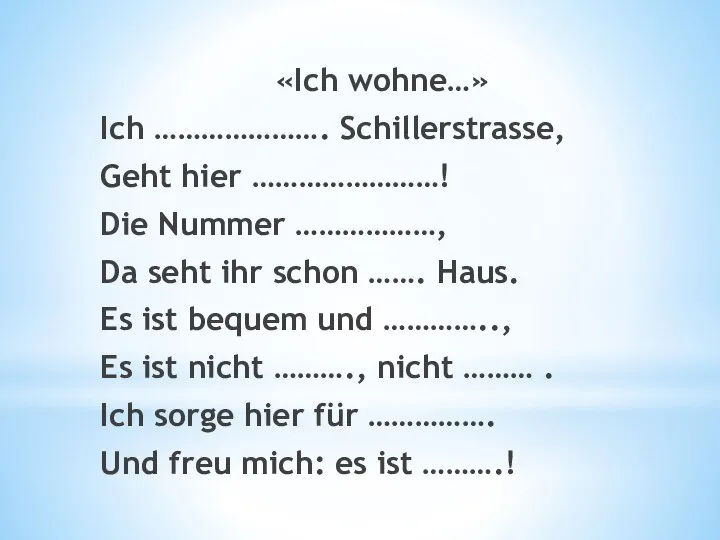 «Ich wohne…» Ich …………………. Schillerstrasse, Geht hier ……………………! Die Nummer ………………,