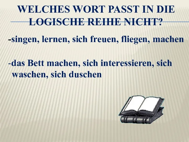 WELCHES WORT PASST IN DIE LOGISCHE REIHE NICHT? -singen, lernen, sich