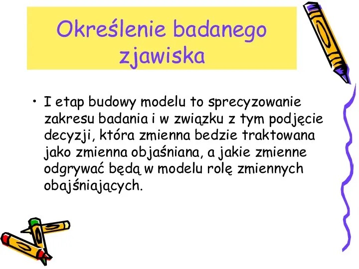 Określenie badanego zjawiska I etap budowy modelu to sprecyzowanie zakresu badania