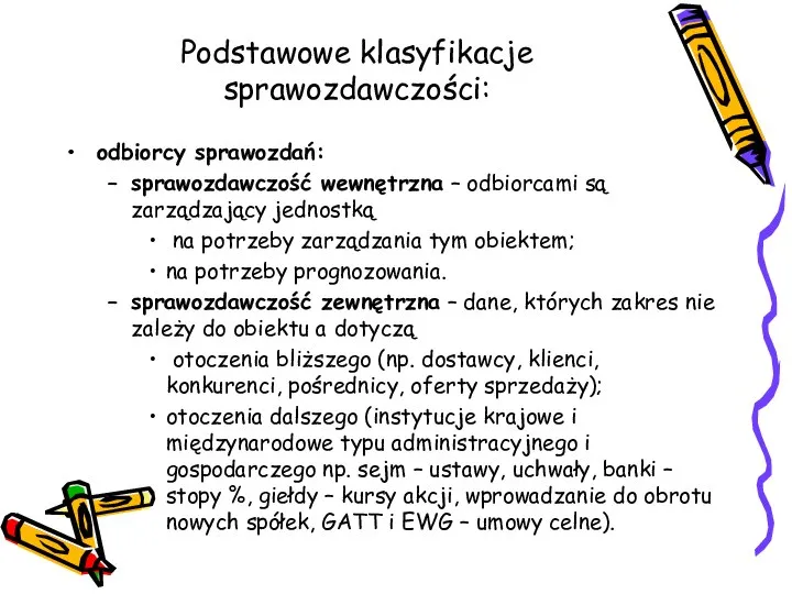 Podstawowe klasyfikacje sprawozdawczości: odbiorcy sprawozdań: sprawozdawczość wewnętrzna – odbiorcami są zarządzający