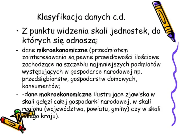 Klasyfikacja danych c.d. Z punktu widzenia skali jednostek, do których się