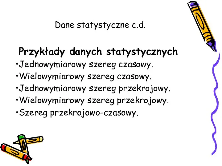 Dane statystyczne c.d. Przykłady danych statystycznych Jednowymiarowy szereg czasowy. Wielowymiarowy szereg