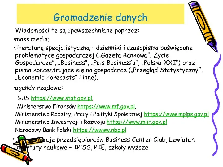 Gromadzenie danych Wiadomości te są upowszechniane poprzez: mass media; literaturę specjalistyczną