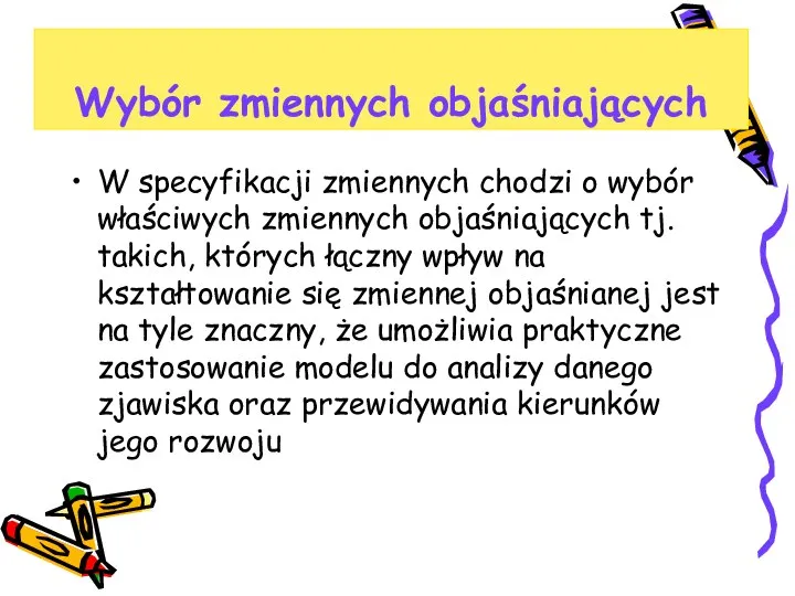 Wybór zmiennych objaśniających W specyfikacji zmiennych chodzi o wybór właściwych zmiennych