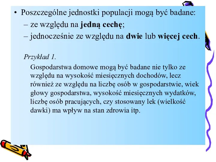 Poszczególne jednostki populacji mogą być badane: ze względu na jedną cechę;