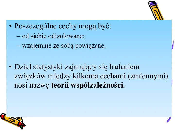 Poszczególne cechy mogą być: od siebie odizolowane; wzajemnie ze sobą powiązane.