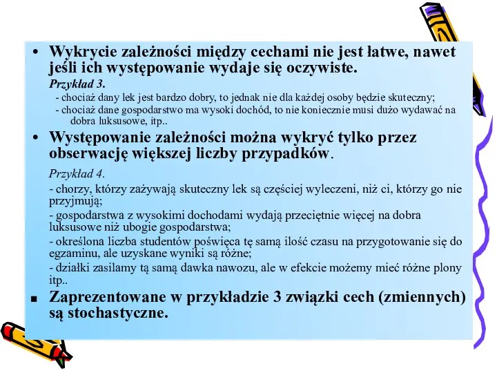 Wykrycie zależności między cechami nie jest łatwe, nawet jeśli ich występowanie