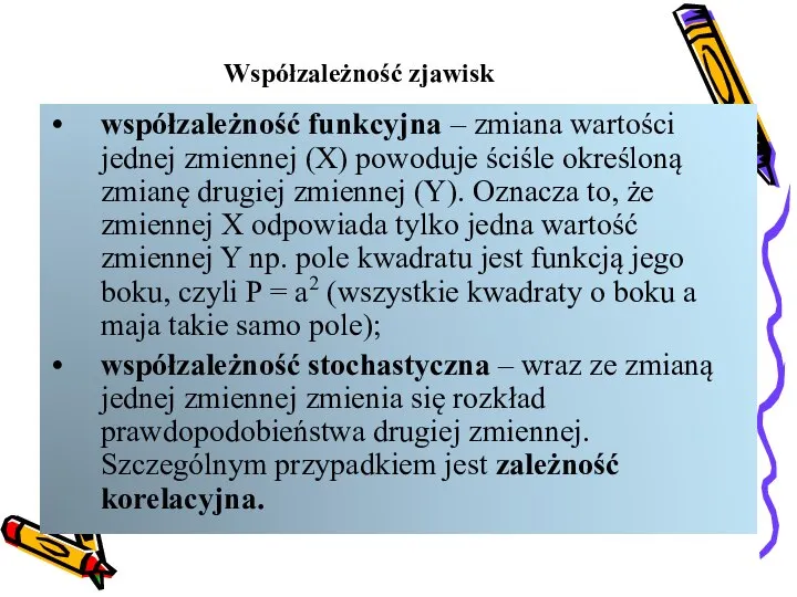 Współzależność zjawisk współzależność funkcyjna – zmiana wartości jednej zmiennej (X) powoduje