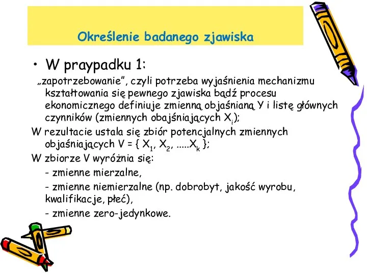 Określenie badanego zjawiska W praypadku 1: „zapotrzebowanie”, czyli potrzeba wyjaśnienia mechanizmu