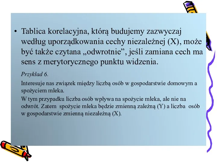 Tablica korelacyjna, którą budujemy zazwyczaj według uporządkowania cechy niezależnej (X), może