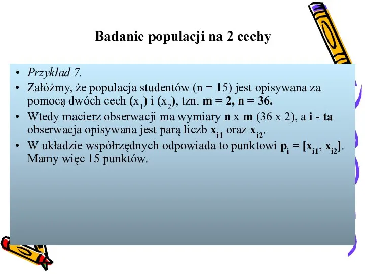 Badanie populacji na 2 cechy Przykład 7. Załóżmy, że populacja studentów