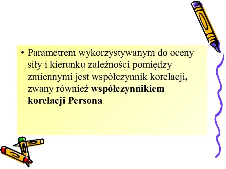 Parametrem wykorzystywanym do oceny siły i kierunku zależności pomiędzy zmiennymi jest