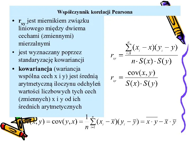 Współczynnik korelacji Pearsona rxy jest miernikiem związku liniowego między dwiema cechami