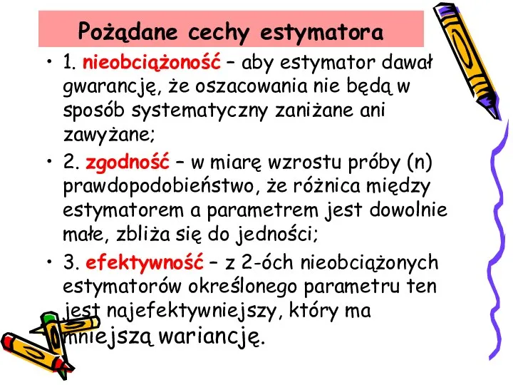 Pożądane cechy estymatora 1. nieobciążoność – aby estymator dawał gwarancję, że