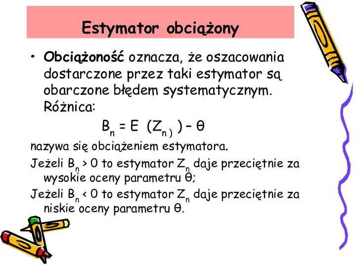 Obciążoność oznacza, że oszacowania dostarczone przez taki estymator są obarczone błędem