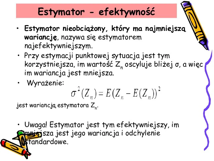 Estymator nieobciążony, który ma najmniejszą wariancję, nazywa się estymatorem najefektywniejszym. Przy