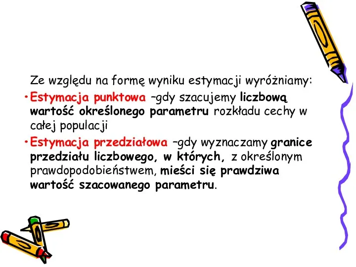 Ze względu na formę wyniku estymacji wyróżniamy: Estymacja punktowa –gdy szacujemy