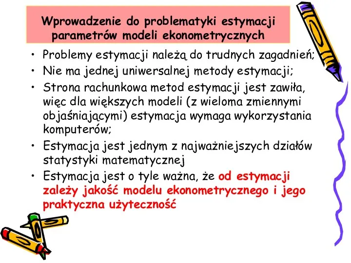 Wprowadzenie do problematyki estymacji parametrów modeli ekonometrycznych Problemy estymacji należą do