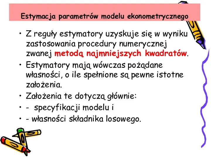 Estymacja parametrów modelu ekonometrycznego Z reguły estymatory uzyskuje się w wyniku