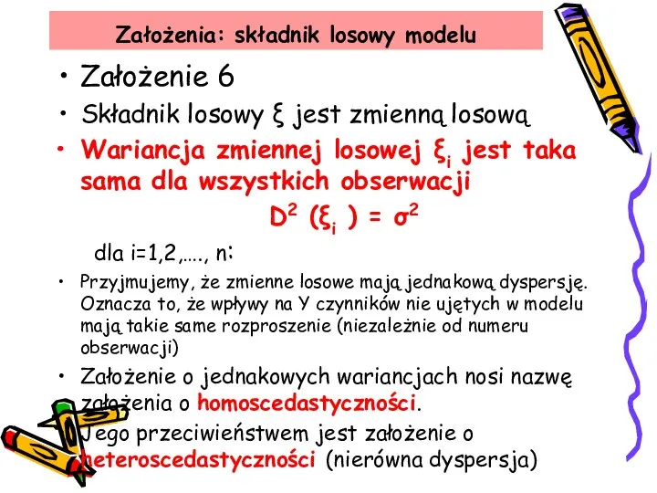 Założenia: składnik losowy modelu Założenie 6 Składnik losowy ξ jest zmienną