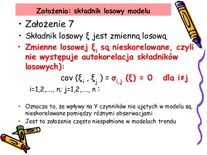 Założenia: składnik losowy modelu Założenie 7 Składnik losowy ξ jest zmienną